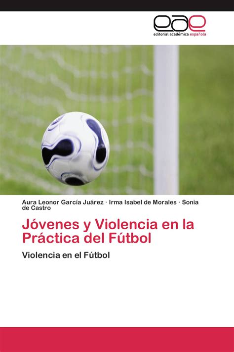 Jóvenes Y Violencia En La Práctica Del Fútbol 978 3 8454 9574 3 9783845495743 384549574x