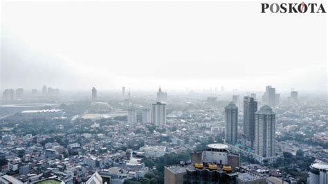 Langit Jakarta Masih Diselimuti Polusi Saat Ktt Asean Poskota Co Id