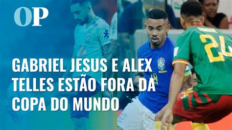 Les Es Gabriel Jesus E Alex Telles Est O Fora Da Copa Do Mundo