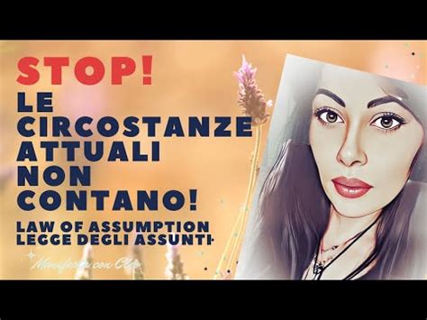 Stop Le Circostanze Attuali Non Contano Law Of Assumption Legge