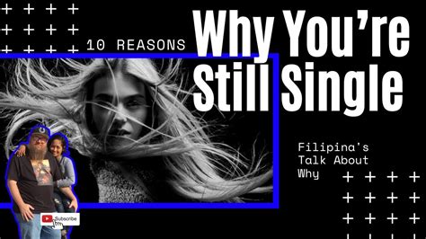 Live 10 Reasons Why Youre Still Single Filipinas Talk About Why