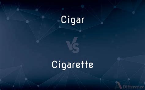 Cigar Vs Cigarette Whats The Difference