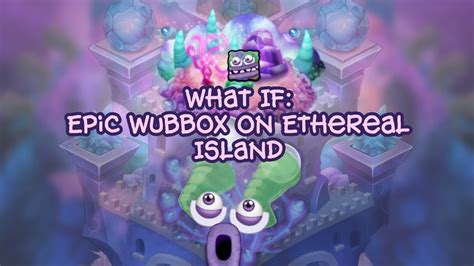 What If Epic Wubbox On Ethereal Island Youtube