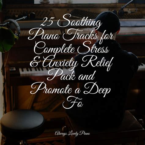 Soothing Piano Tracks For Complete Stress Anxiety Relief Pack And