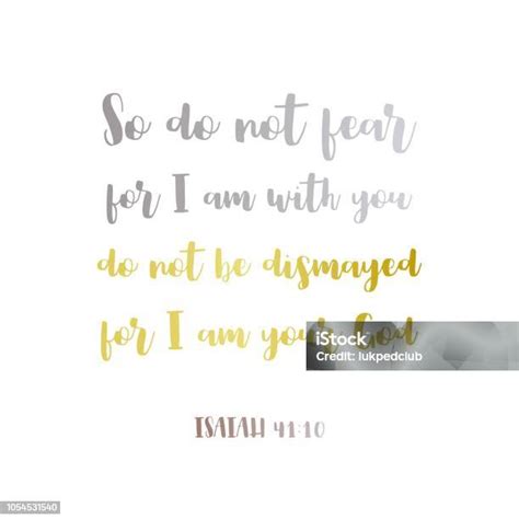 Biblical Phrase From Isaiah 4110 So Do Not Fear For I Am With You