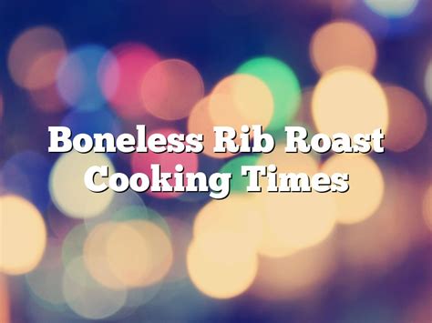 Boneless Rib Roast Cooking Times January 2025 Pastureandpearl