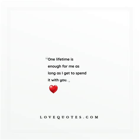 One Lifetime Is Enough Love Quotes