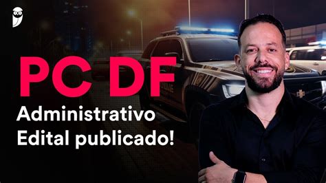 PC DF Administrativo Edital Publicado YouTube