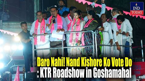 Daro Nahi Nand Kishore Ko Vote Do KTR Roadshow In Goshamahal IND