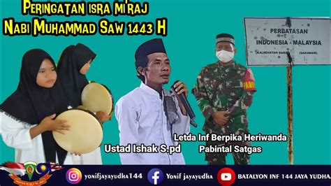 SATGAS PAMTAS RI MALAYSIA YONIF 144 JY TA 2021 2022 Peringatan Isra Mi