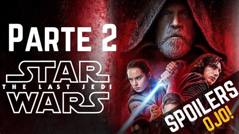 Hablando De Star Wars Los Ultimos Jedi Episodio 8 Parte 2 Con Spoilers Youtube