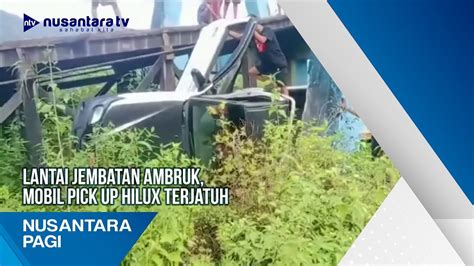 Lantai Jembatan Ambruk Mobil Pick Up Hilux Terjatuh Youtube