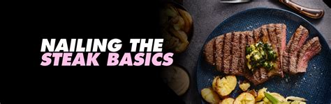 Discover How To Nail The Steak Basics