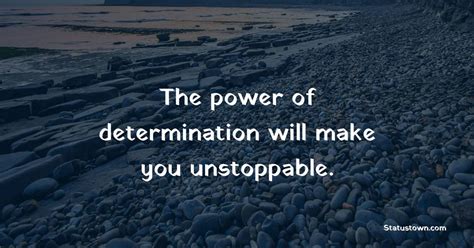 The Power Of Determination Will Make You Unstoppable Determination