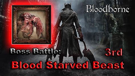 Bloodborne Ps Blood Starved Beast Boss Battle Youtube