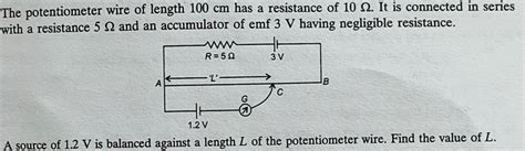 The Potentiometer Wire Of Length Cm Has A Resistance Of It Is Co