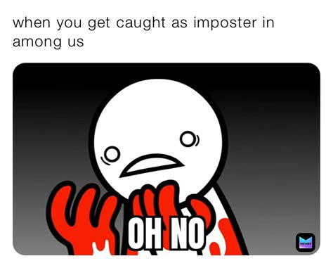 when you get caught as imposter in among us | @Xxaesthetic_wolfXx | Memes