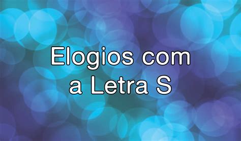 Elogios Com A Letra S - Elogios com a Letra S