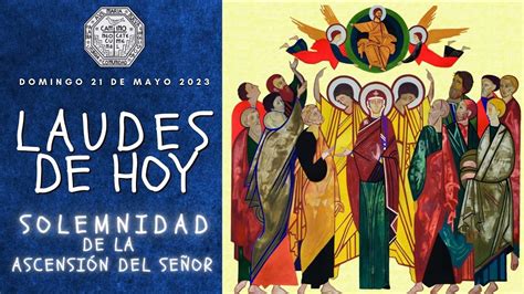 LAUDES DEL DIA DE HOY DOMINGO 21 DE MAYO 2023 SOLEMNIDAD DE LA