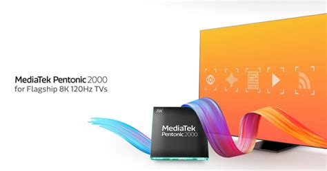 MediaTek Pentonic 2000 SoC mạnh mẽ cho TV 8K cao cấp migovi