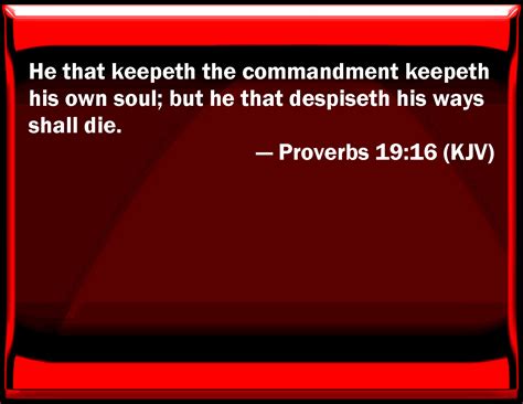 Proverbs 1916 He That Keeps The Commandment Keeps His Own Soul But He