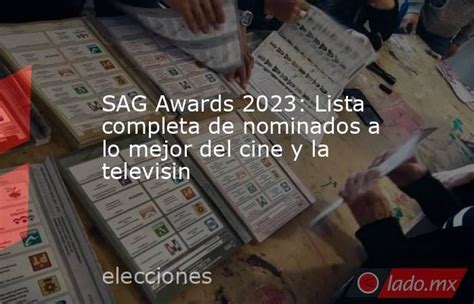 Sag Awards 2023 Lista Completa De Nominados A Lo Mejor Del Cine Y La