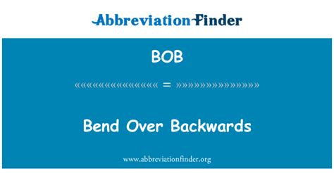 Bob Definition Bend Over Backwards Abbreviation Finder