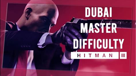 Hitman 3 Dubai Master Difficulty Gameplay 4k On The Top Of The World