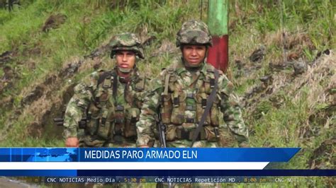 Cnc Noticias Pasto Medidas Paro Armado Del Eln Youtube