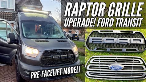 Raptor Grille Upgrade Pre Facelift Ford Transit How To Guide Youtube