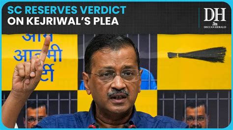 Supreme Court Reserves Verdict On Kejriwal S Plea Allows Him To Move