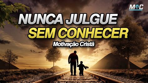 Reflex O De Vida Nunca Julgue Sem Conhecer Motiva O Crist Youtube