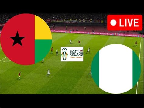 Guinea Bissau Vs Nigeria Live Africa Cup Of Nations Full Match