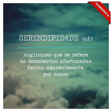 O Que É Serendipidade - Serendipidade - Glossário