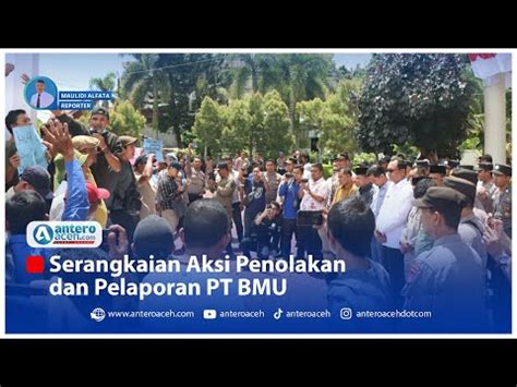 Video Serangkaian Aksi Penolakan Dan Pelaporan PT BMU