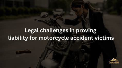 Legal Challenges In Proving Liability For Motorcycle Accident Victims Front Range Injury