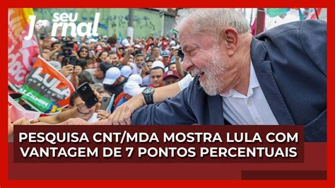 Pesquisa Cnt Mda Mostra Lula Vantagem De Pontos Percentuais Youtube