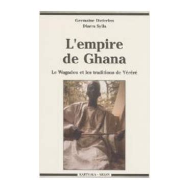 L Empire De Ghana Le Wagadou Et Les Traditions De Y R R