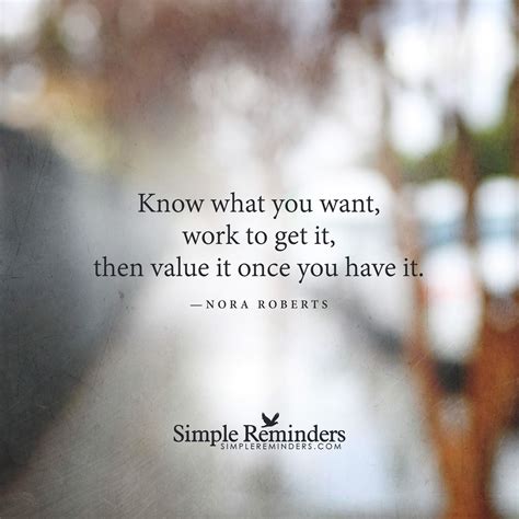 Know what you want, work to get it, then value it once you have it ...