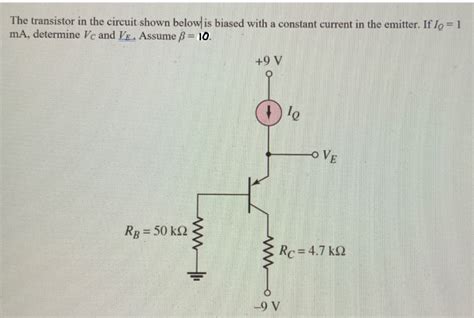 Solved The Transistor In The Circuit Shown Below Is Biased