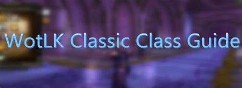 Wotlk Classic Class Guide The Best Class And How To Pick It