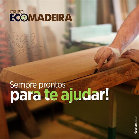 Ecomadeira Sempre prontos para te ajudar Nós contamos uma equipe