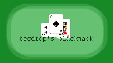 begdrops blackjack  begdrop