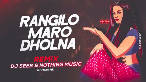 Rangilo Maro Dholna Dj Remix Dj Seeb × Nothing Music Rangilo Maro