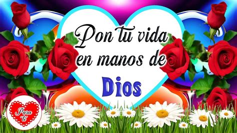 PON TU VIDA EN MANOS DE DIOS Abrelo Lindo Video Con Frases Bonitas E