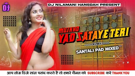 Mujho Yad Sataye Teri X Santali Pad Mixed Dj Song Hindi Song Santali