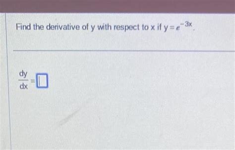 [answered] Find The Derivative Of Y With Respect To X If Y E X 33 11