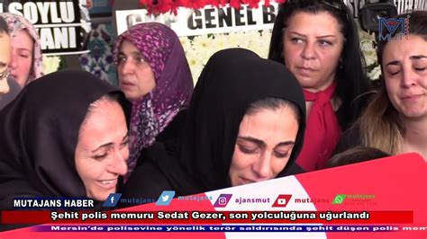 Ehit Polis Memuru Sedat Gezer Son Yolculu Una U Urland Youtube