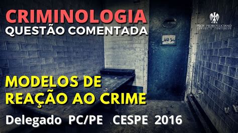 Quest O Comentada Criminologia Modelos De Rea O Ao Crime Delegado