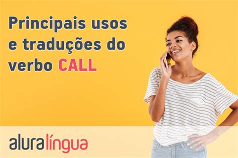 O Que Significa Call - Principais usos e traduções do verbo CALL | Alura Língua
